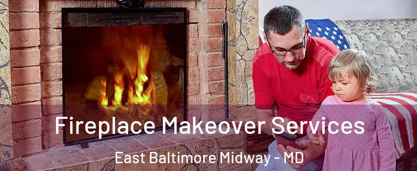 Fireplace Makeover Services East Baltimore Midway - MD