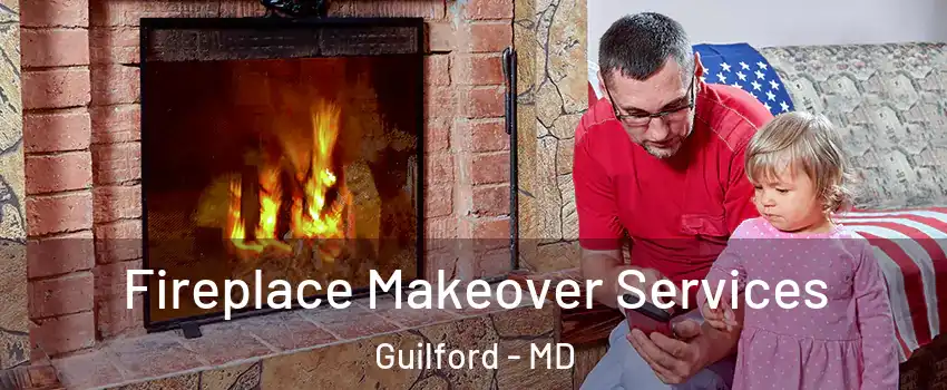 Fireplace Makeover Services Guilford - MD