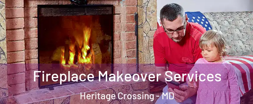 Fireplace Makeover Services Heritage Crossing - MD