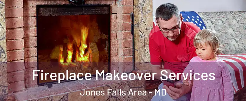 Fireplace Makeover Services Jones Falls Area - MD