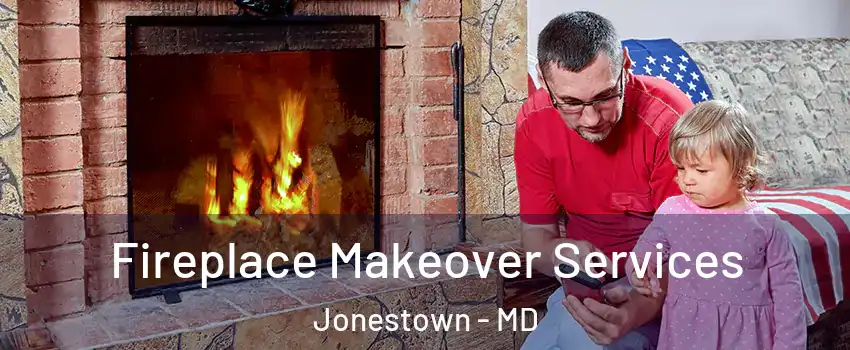 Fireplace Makeover Services Jonestown - MD