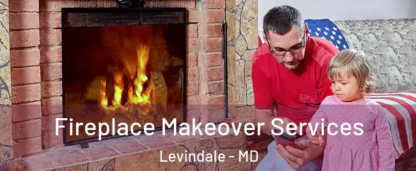 Fireplace Makeover Services Levindale - MD