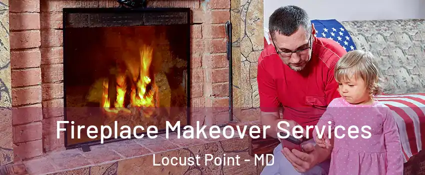Fireplace Makeover Services Locust Point - MD
