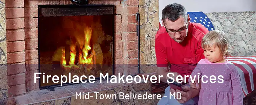 Fireplace Makeover Services Mid-Town Belvedere - MD