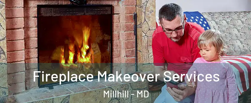 Fireplace Makeover Services Millhill - MD