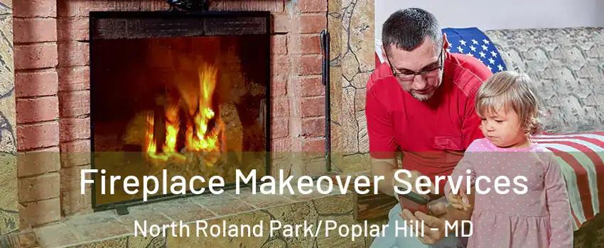Fireplace Makeover Services North Roland Park/Poplar Hill - MD