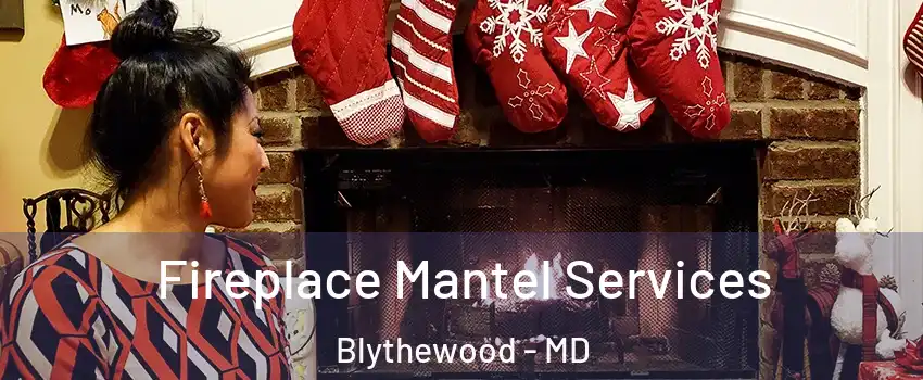 Fireplace Mantel Services Blythewood - MD