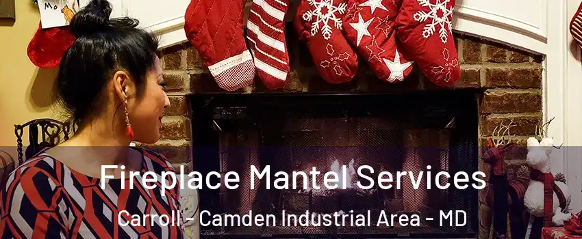 Fireplace Mantel Services Carroll - Camden Industrial Area - MD