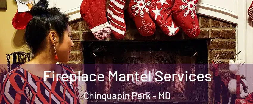Fireplace Mantel Services Chinquapin Park - MD