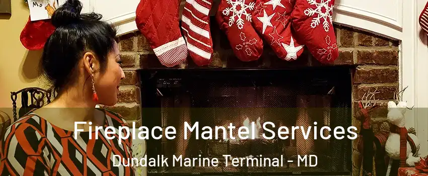 Fireplace Mantel Services Dundalk Marine Terminal - MD