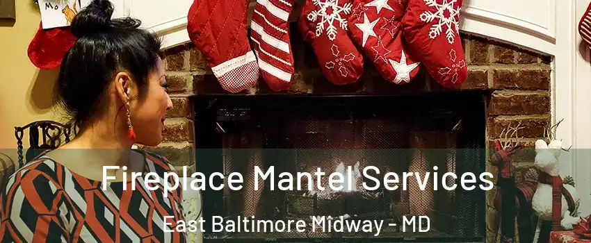 Fireplace Mantel Services East Baltimore Midway - MD