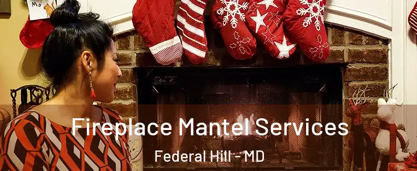 Fireplace Mantel Services Federal Hill - MD