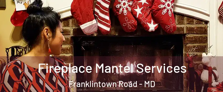 Fireplace Mantel Services Franklintown Road - MD