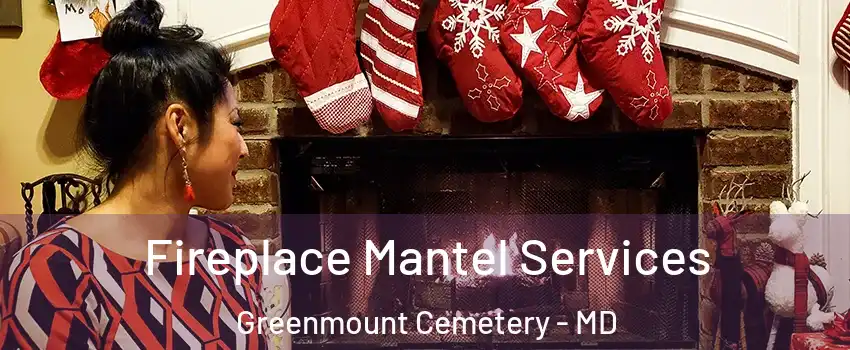 Fireplace Mantel Services Greenmount Cemetery - MD