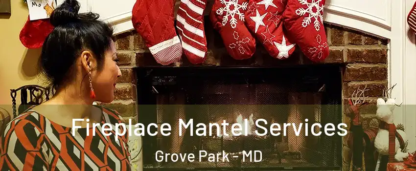 Fireplace Mantel Services Grove Park - MD