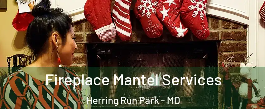 Fireplace Mantel Services Herring Run Park - MD