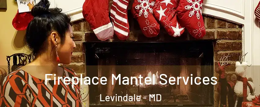 Fireplace Mantel Services Levindale - MD