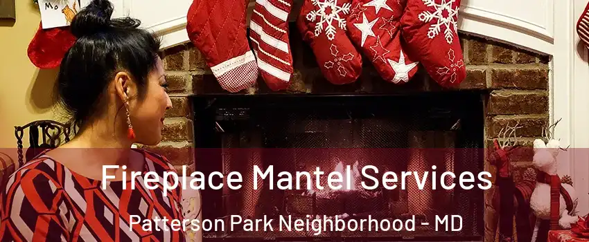Fireplace Mantel Services Patterson Park Neighborhood - MD