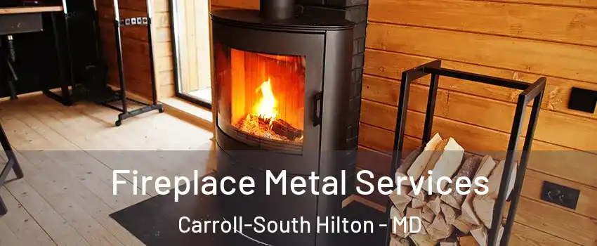 Fireplace Metal Services Carroll-South Hilton - MD