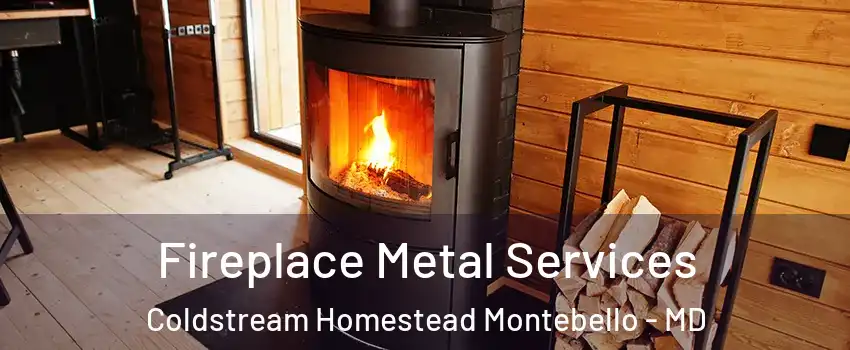 Fireplace Metal Services Coldstream Homestead Montebello - MD