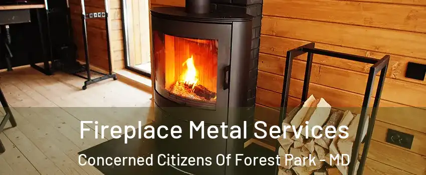 Fireplace Metal Services Concerned Citizens Of Forest Park - MD