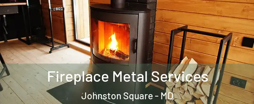 Fireplace Metal Services Johnston Square - MD