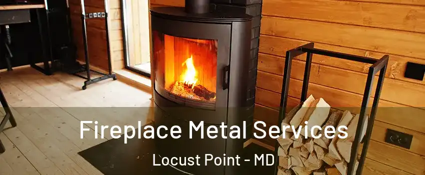 Fireplace Metal Services Locust Point - MD
