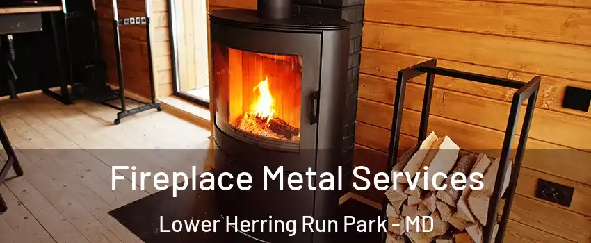 Fireplace Metal Services Lower Herring Run Park - MD