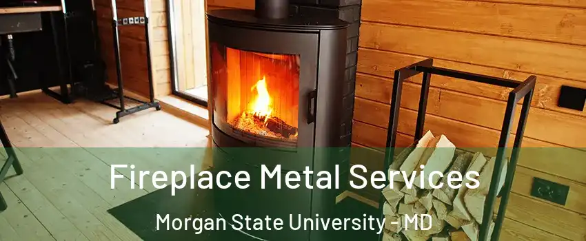 Fireplace Metal Services Morgan State University - MD