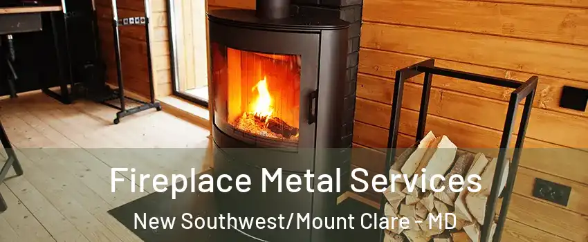 Fireplace Metal Services New Southwest/Mount Clare - MD