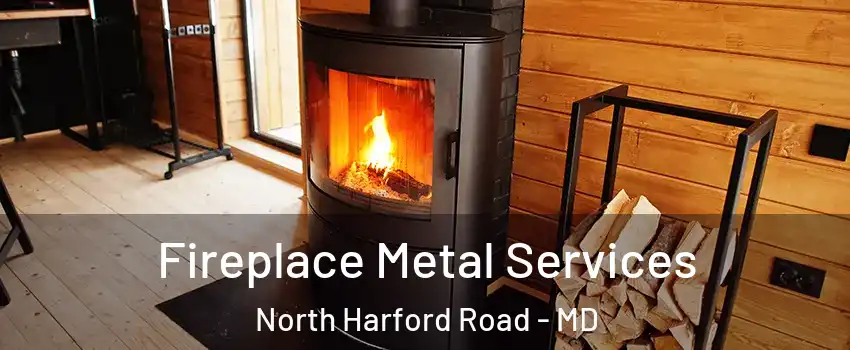 Fireplace Metal Services North Harford Road - MD
