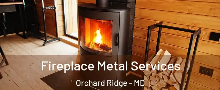Fireplace Metal Services Orchard Ridge - MD