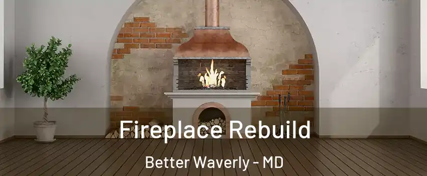 Fireplace Rebuild Better Waverly - MD