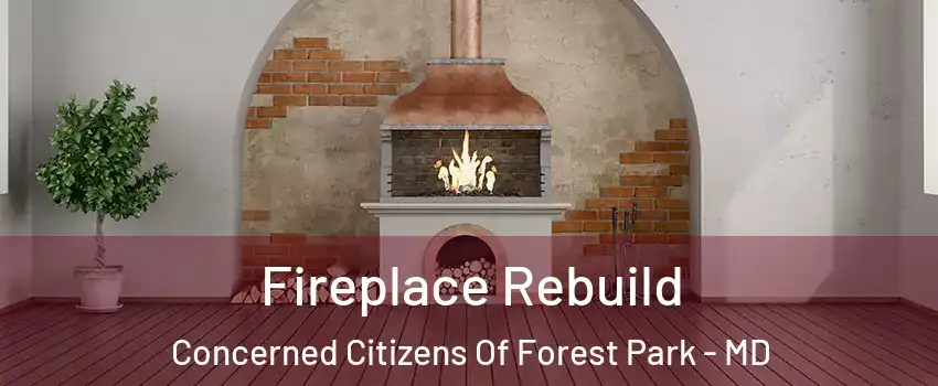 Fireplace Rebuild Concerned Citizens Of Forest Park - MD