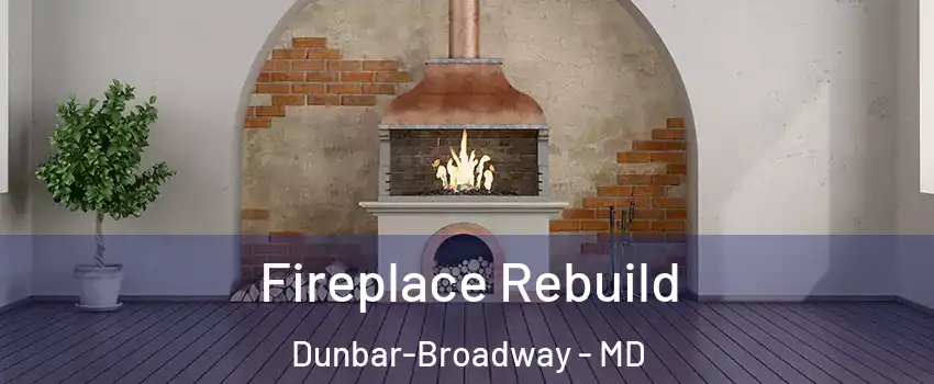 Fireplace Rebuild Dunbar-Broadway - MD