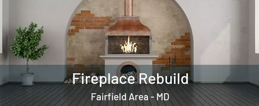 Fireplace Rebuild Fairfield Area - MD