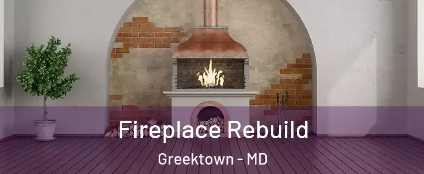 Fireplace Rebuild Greektown - MD