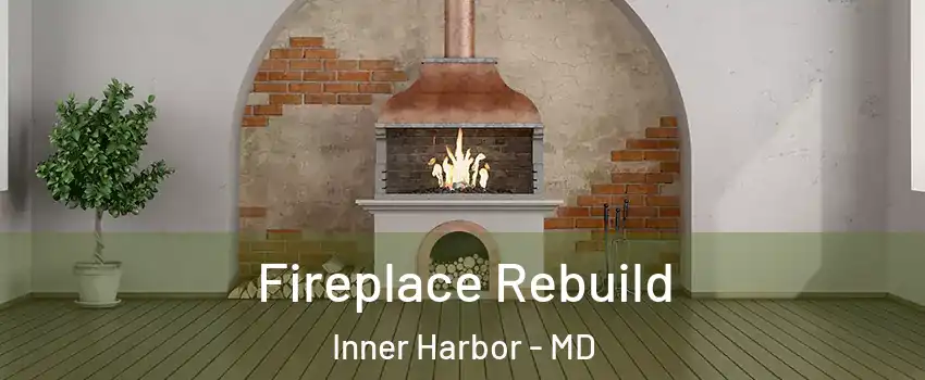 Fireplace Rebuild Inner Harbor - MD