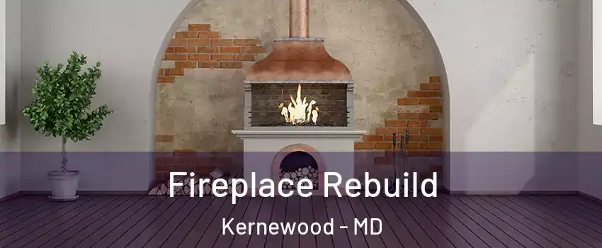 Fireplace Rebuild Kernewood - MD