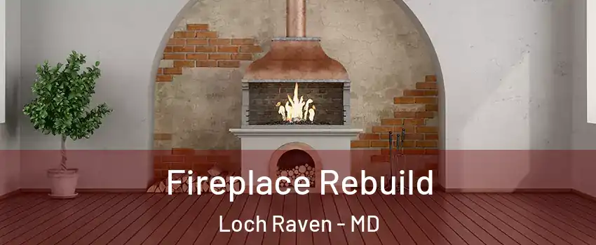 Fireplace Rebuild Loch Raven - MD