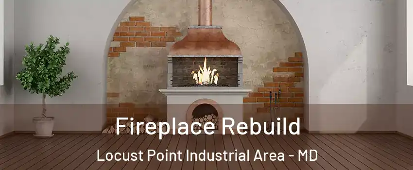 Fireplace Rebuild Locust Point Industrial Area - MD