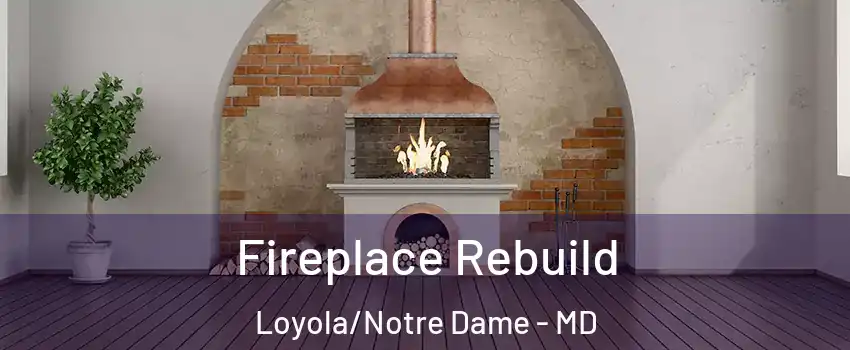 Fireplace Rebuild Loyola/Notre Dame - MD