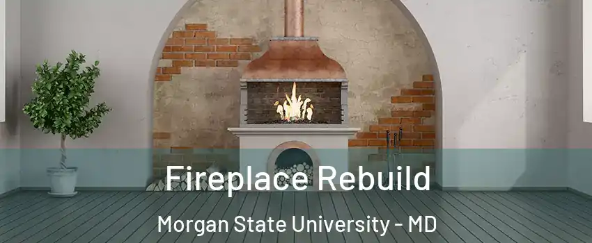 Fireplace Rebuild Morgan State University - MD