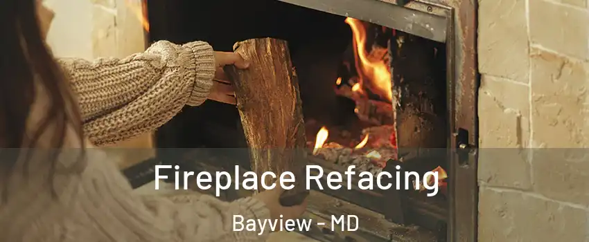 Fireplace Refacing Bayview - MD