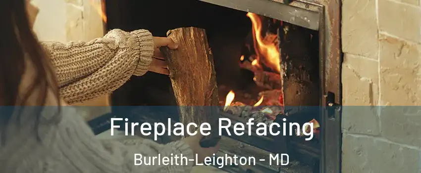 Fireplace Refacing Burleith-Leighton - MD