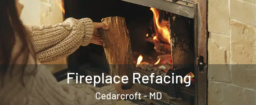Fireplace Refacing Cedarcroft - MD
