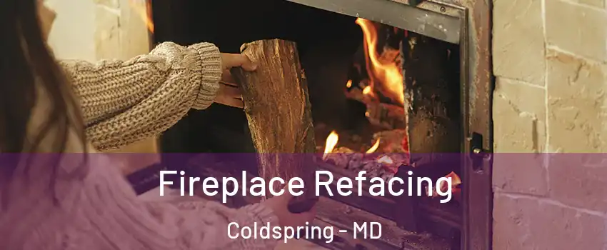 Fireplace Refacing Coldspring - MD