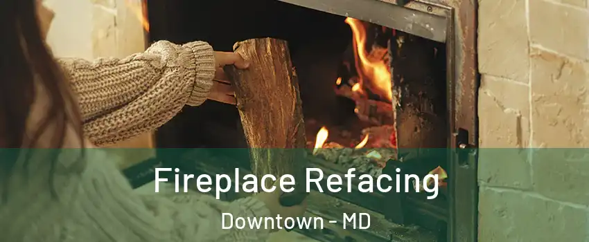 Fireplace Refacing Downtown - MD