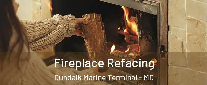 Fireplace Refacing Dundalk Marine Terminal - MD