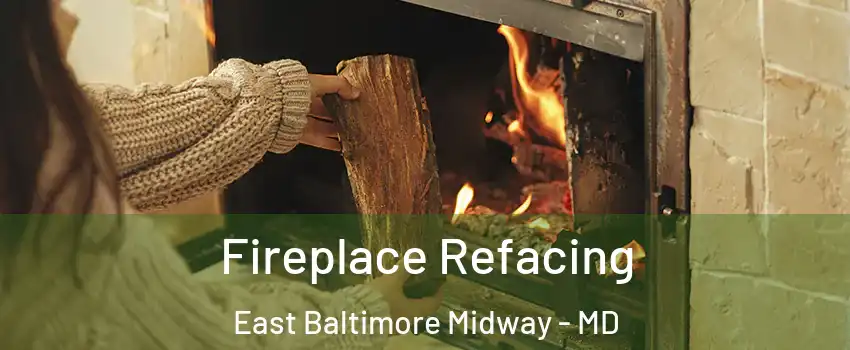 Fireplace Refacing East Baltimore Midway - MD